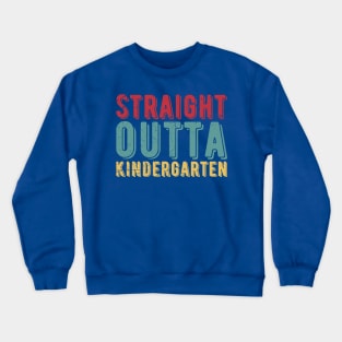 Straight Outta Kindergarten kindergarten graduation Crewneck Sweatshirt